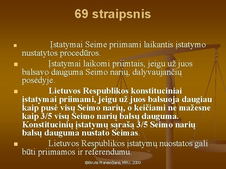 69 straipsnis n n Įstatymai Seime priimami laikantis įstatymo nustatytos procedūros. Įstatymai laikomi priimtais,