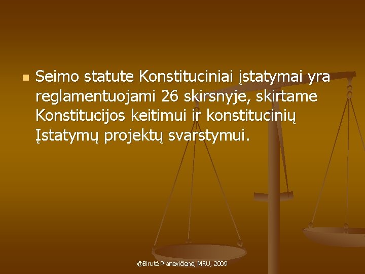 n Seimo statute Konstituciniai įstatymai yra reglamentuojami 26 skirsnyje, skirtame Konstitucijos keitimui ir konstitucinių