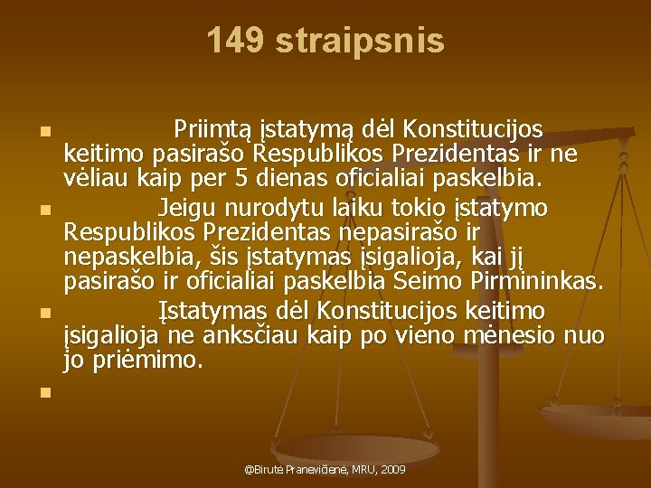 149 straipsnis n n Priimtą įstatymą dėl Konstitucijos keitimo pasirašo Respublikos Prezidentas ir ne