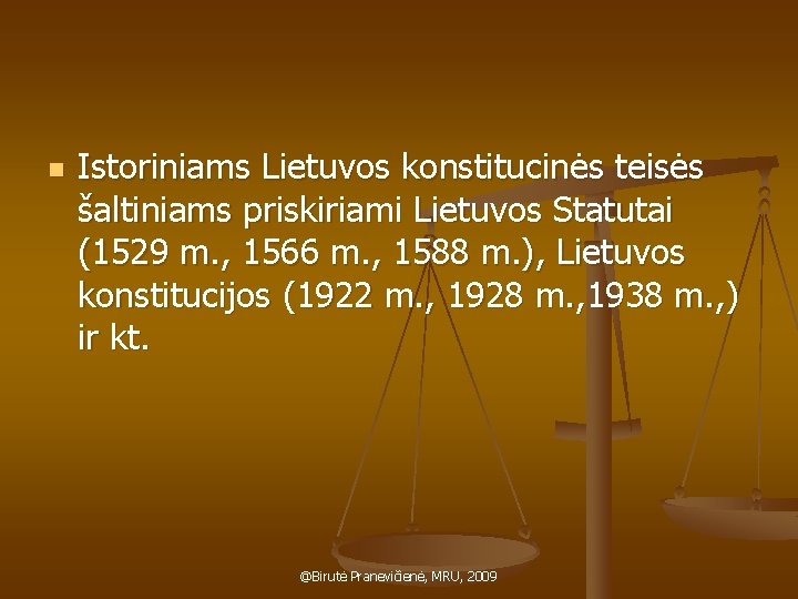 n Istoriniams Lietuvos konstitucinės teisės šaltiniams priskiriami Lietuvos Statutai (1529 m. , 1566 m.