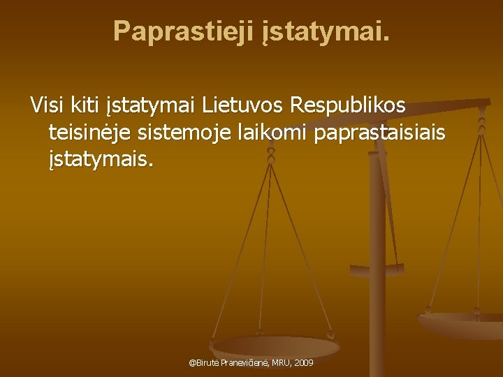 Paprastieji įstatymai. Visi kiti įstatymai Lietuvos Respublikos teisinėje sistemoje laikomi paprastaisiais įstatymais. @Birutė Pranevičienė,