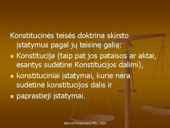 Konstitucinės teisės doktrina skirsto įstatymus pagal jų teisinę galią: n Konstitucija (taip pat jos