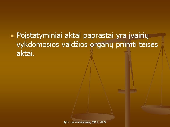 n Poįstatyminiai aktai paprastai yra įvairių vykdomosios valdžios organų priimti teisės aktai. @Birutė Pranevičienė,