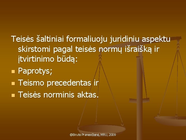 Teisės šaltiniai formaliuoju juridiniu aspektu skirstomi pagal teisės normų išraišką ir įtvirtinimo būdą: n