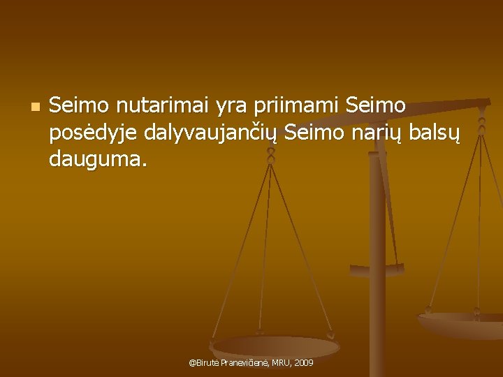 n Seimo nutarimai yra priimami Seimo posėdyje dalyvaujančių Seimo narių balsų dauguma. @Birutė Pranevičienė,