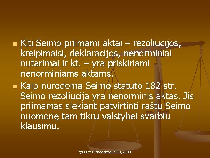 n n Kiti Seimo priimami aktai – rezoliucijos, kreipimaisi, deklaracijos, nenorminiai nutarimai ir kt.