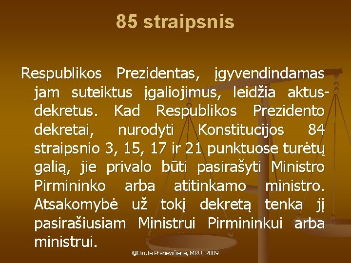 85 straipsnis Respublikos Prezidentas, įgyvendindamas jam suteiktus įgaliojimus, leidžia aktusdekretus. Kad Respublikos Prezidento dekretai,