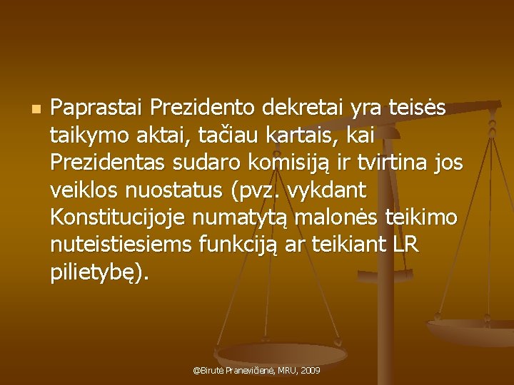 n Paprastai Prezidento dekretai yra teisės taikymo aktai, tačiau kartais, kai Prezidentas sudaro komisiją