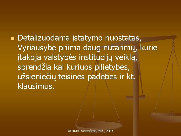 n Detalizuodama įstatymo nuostatas, Vyriausybė priima daug nutarimų, kurie įtakoja valstybės institucijų veiklą, sprendžia