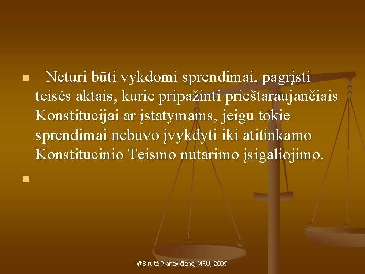 n n Neturi būti vykdomi sprendimai, pagrįsti teisės aktais, kurie pripažinti prieštaraujančiais Konstitucijai ar