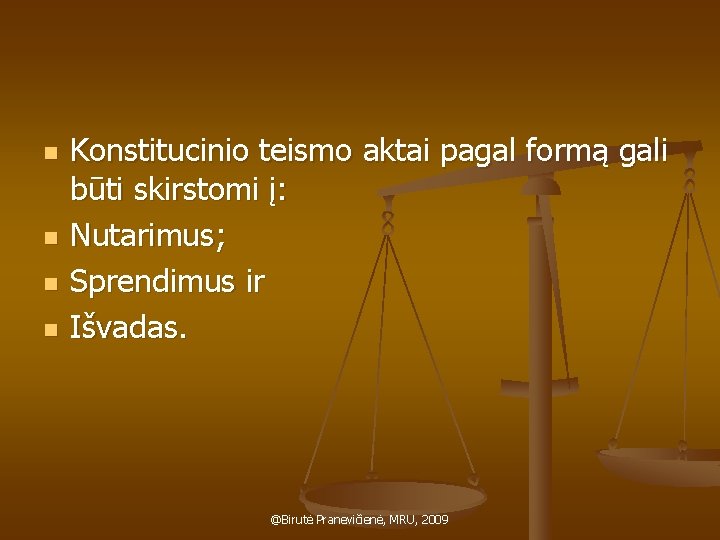 n n Konstitucinio teismo aktai pagal formą gali būti skirstomi į: Nutarimus; Sprendimus ir