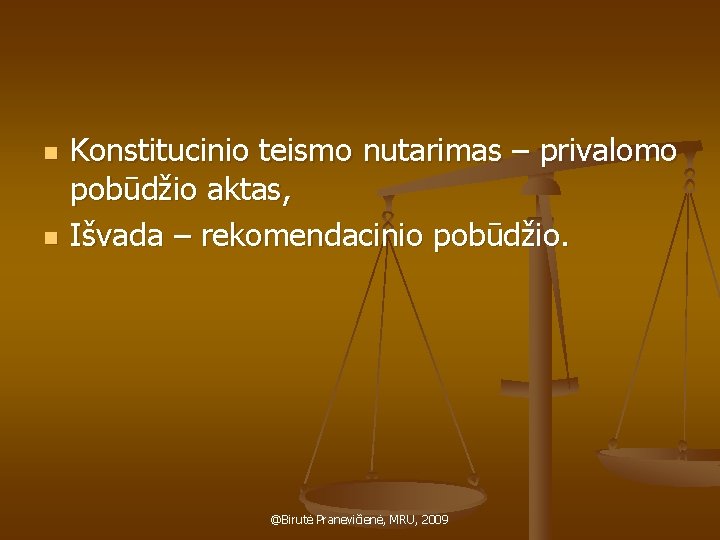 n n Konstitucinio teismo nutarimas – privalomo pobūdžio aktas, Išvada – rekomendacinio pobūdžio. @Birutė