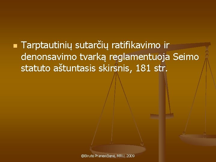 n Tarptautinių sutarčių ratifikavimo ir denonsavimo tvarką reglamentuoja Seimo statuto aštuntasis skirsnis, 181 str.