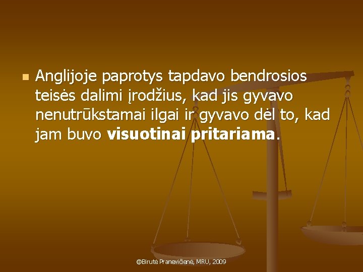 n Anglijoje paprotys tapdavo bendrosios teisės dalimi įrodžius, kad jis gyvavo nenutrūkstamai ilgai ir