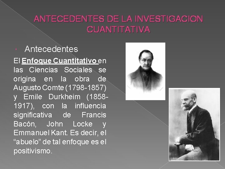 ANTECEDENTES DE LA INVESTIGACION CUANTITATIVA Antecedentes El Enfoque Cuantitativo en las Ciencias Sociales se