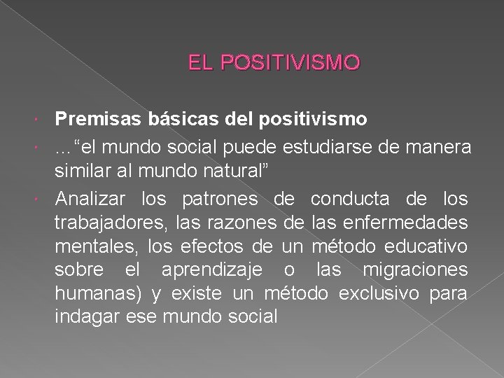 EL POSITIVISMO Premisas básicas del positivismo …“el mundo social puede estudiarse de manera similar
