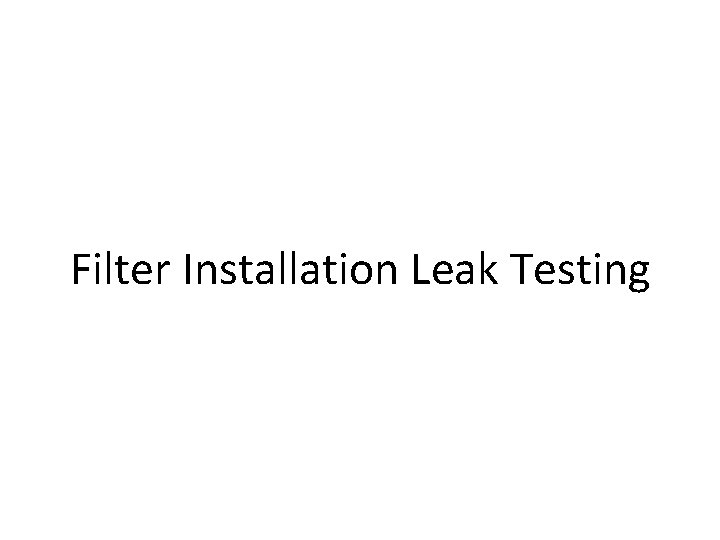 Filter Installation Leak Testing 