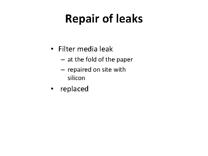 Repair of leaks • Filter media leak – at the fold of the paper