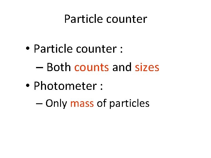 Particle counter • Particle counter : – Both counts and sizes • Photometer :