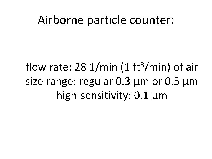 Airborne particle counter: flow rate: 28 1/min (1 ft 3/min) of air size range: