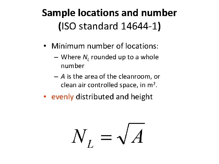 Sample locations and number (ISO standard 14644 -1) • Minimum number of locations: –