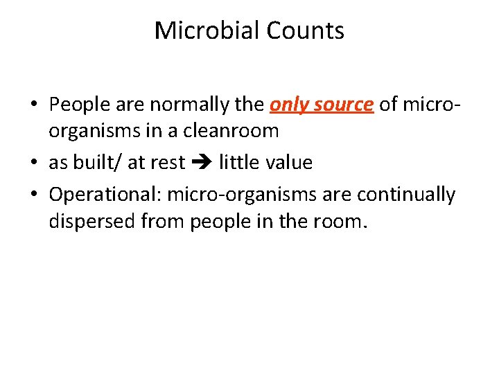 Microbial Counts • People are normally the only source of microorganisms in a cleanroom