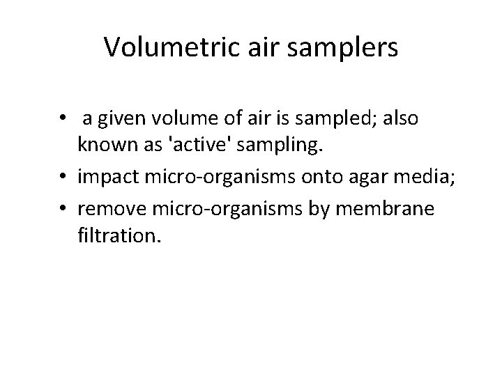 Volumetric air samplers • a given volume of air is sampled; also known as