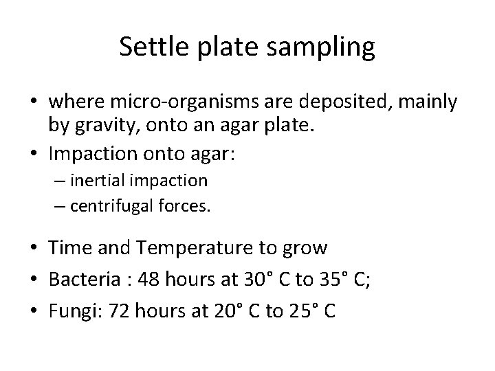 Settle plate sampling • where micro-organisms are deposited, mainly by gravity, onto an agar