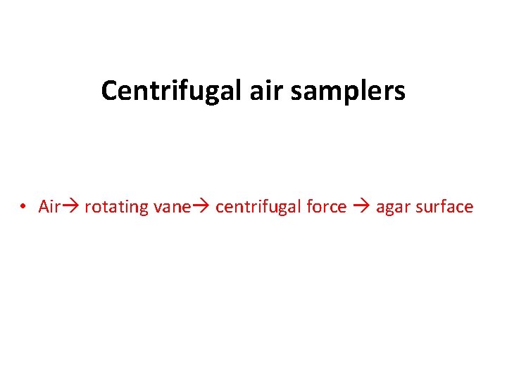 Centrifugal air samplers • Air rotating vane centrifugal force agar surface 