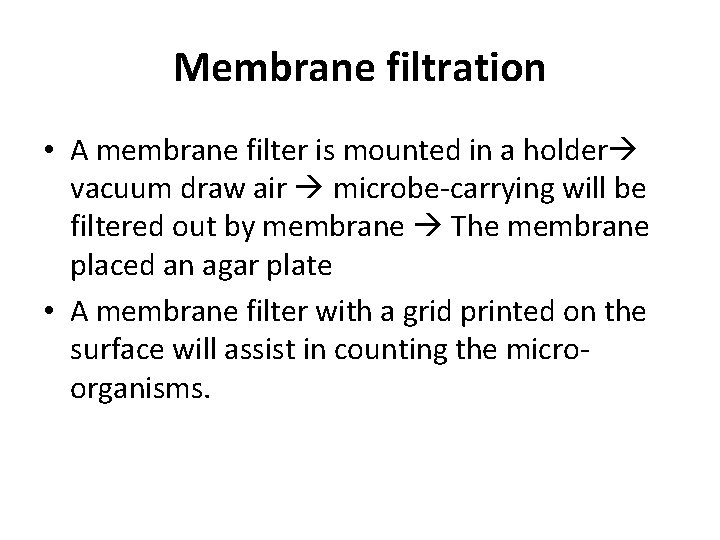 Membrane filtration • A membrane filter is mounted in a holder vacuum draw air