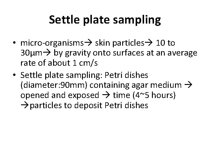 Settle plate sampling • micro-organisms skin particles 10 to 30μm by gravity onto surfaces