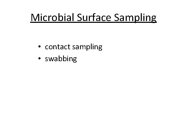 Microbial Surface Sampling • contact sampling • swabbing 