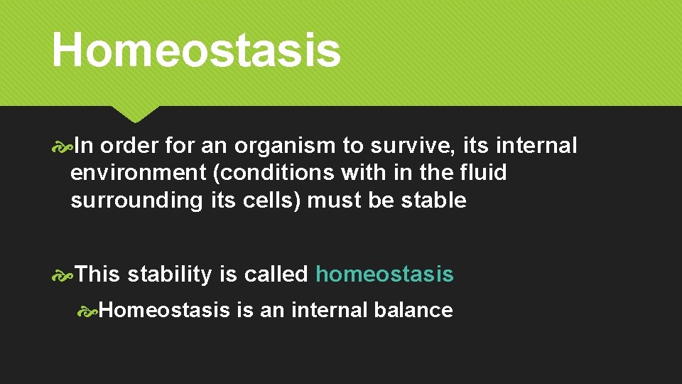 Homeostasis In order for an organism to survive, its internal environment (conditions with in