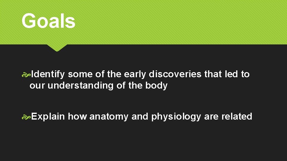 Goals Identify some of the early discoveries that led to our understanding of the