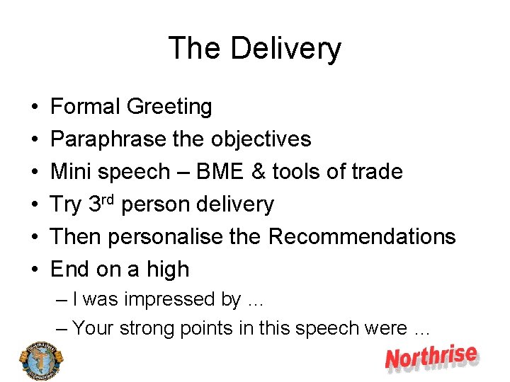 The Delivery • • • Formal Greeting Paraphrase the objectives Mini speech – BME