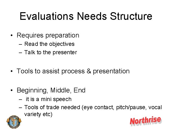 Evaluations Needs Structure • Requires preparation – Read the objectives – Talk to the