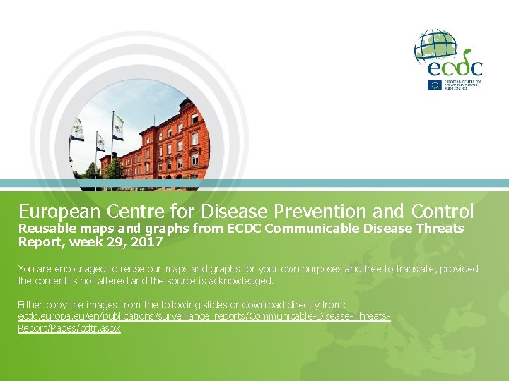 European Centre for Disease Prevention and Control Reusable maps and graphs from ECDC Communicable