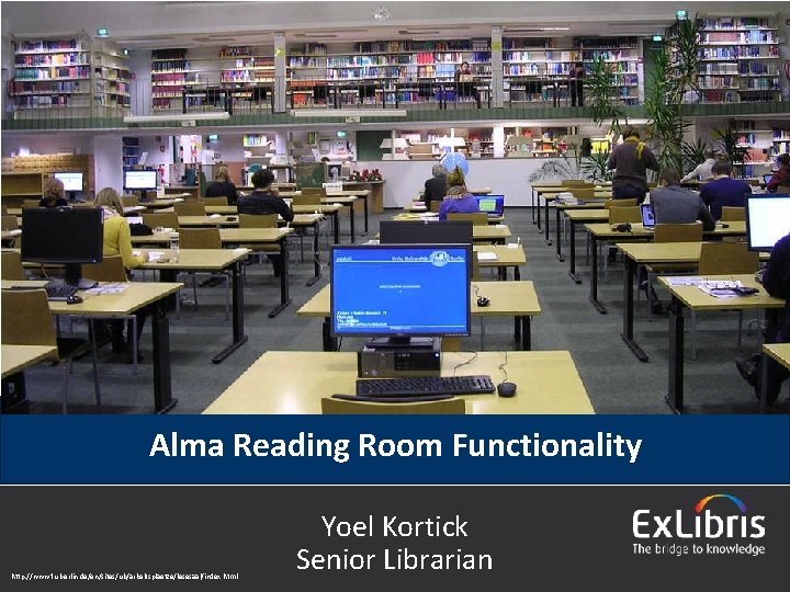 Alma Reading Room Functionality http: //www. fu-berlin. de/en/sites/ub/arbeitsplaetze/lesesaal/index. html © 2015 Ex Libris |