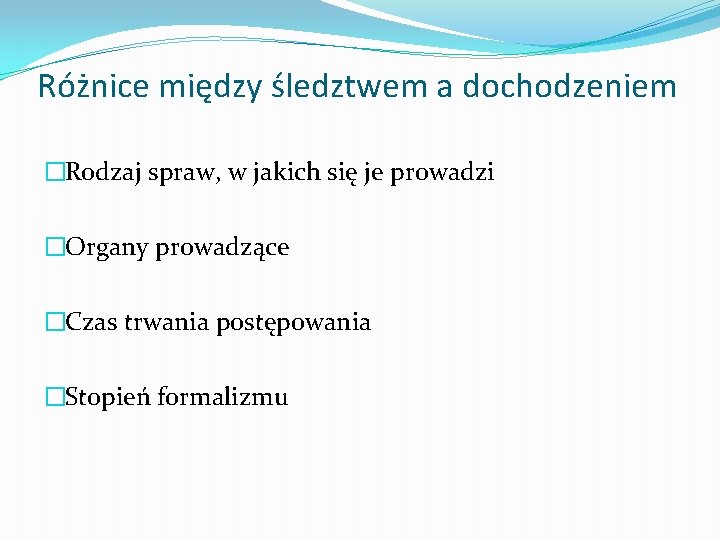 Różnice między śledztwem a dochodzeniem �Rodzaj spraw, w jakich się je prowadzi �Organy prowadzące