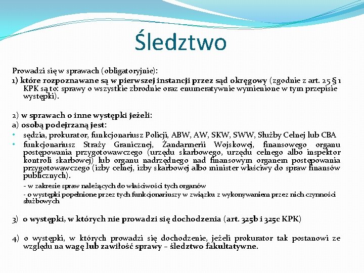 Śledztwo Prowadzi się w sprawach (obligatoryjnie): 1) które rozpoznawane są w pierwszej instancji przez