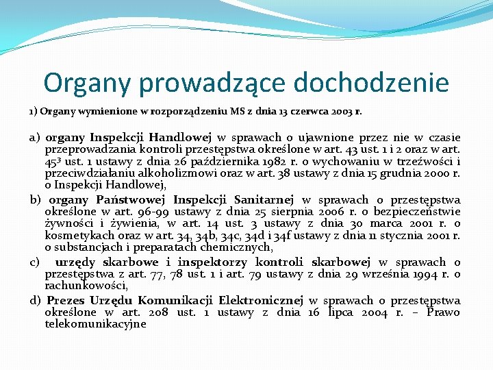 Organy prowadzące dochodzenie 1) Organy wymienione w rozporządzeniu MS z dnia 13 czerwca 2003