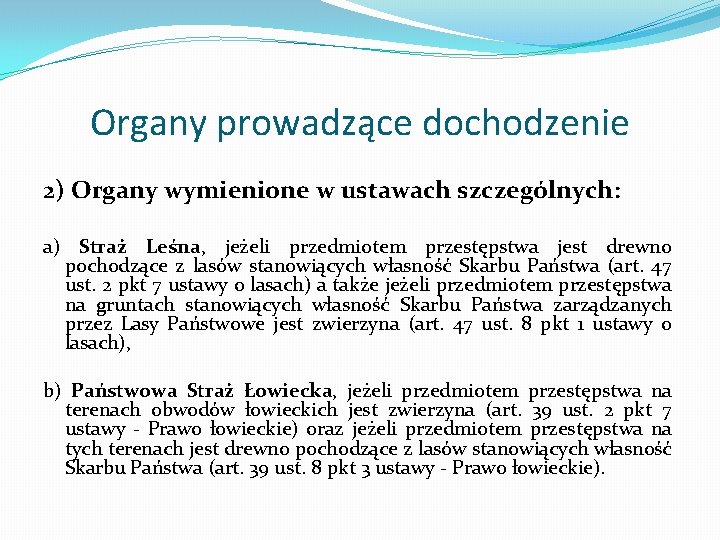 Organy prowadzące dochodzenie 2) Organy wymienione w ustawach szczególnych: a) Straż Leśna, jeżeli przedmiotem