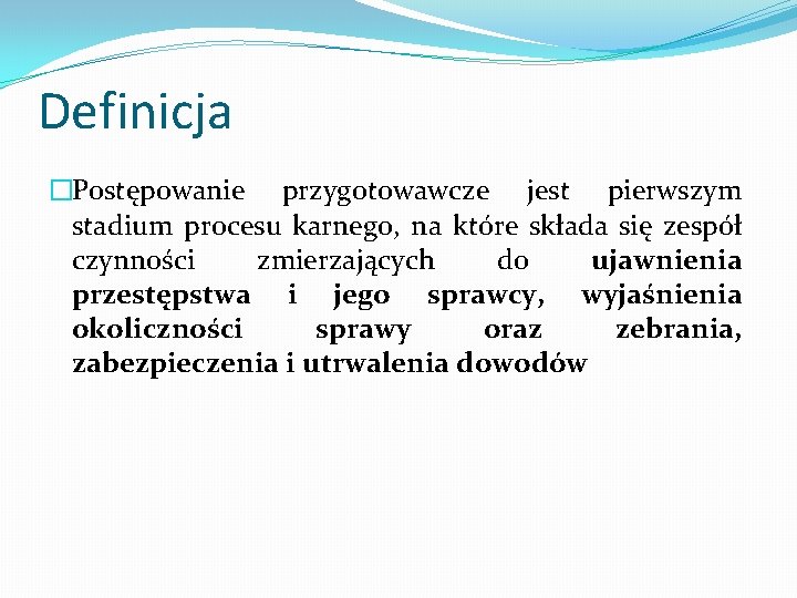 Definicja �Postępowanie przygotowawcze jest pierwszym stadium procesu karnego, na które składa się zespół czynności