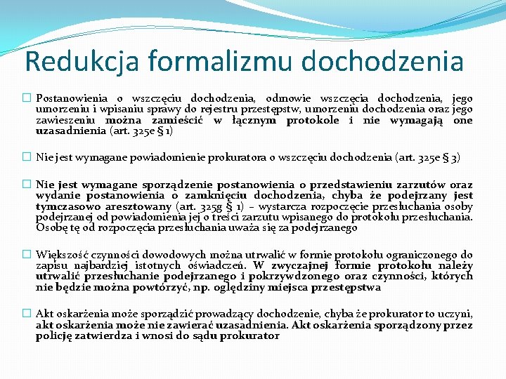 Redukcja formalizmu dochodzenia � Postanowienia o wszczęciu dochodzenia, odmowie wszczęcia dochodzenia, jego umorzeniu i