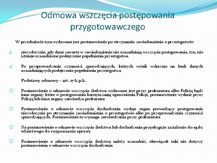 Odmowa wszczęcia postępowania przygotowawczego W przedmiocie tym wydawane jest postanowienie po otrzymaniu zawiadomienia o