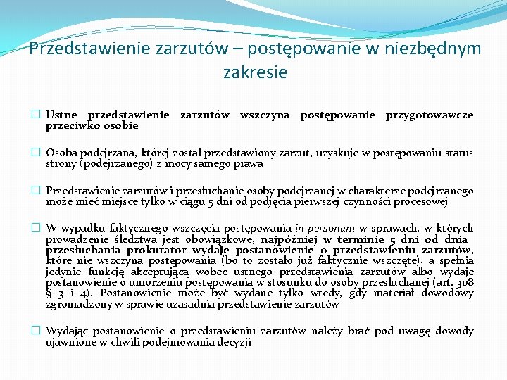 Przedstawienie zarzutów – postępowanie w niezbędnym zakresie � Ustne przedstawienie zarzutów wszczyna postępowanie przygotowawcze