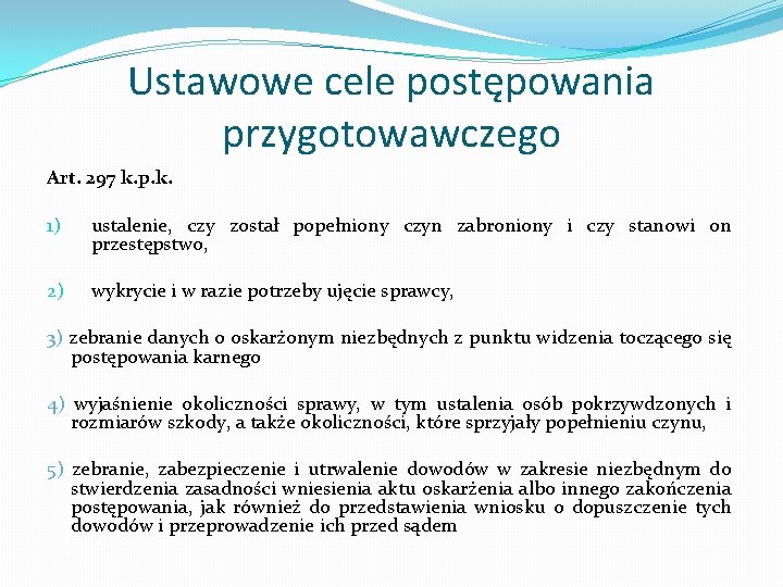 Ustawowe cele postępowania przygotowawczego Art. 297 k. p. k. 1) ustalenie, czy został popełniony
