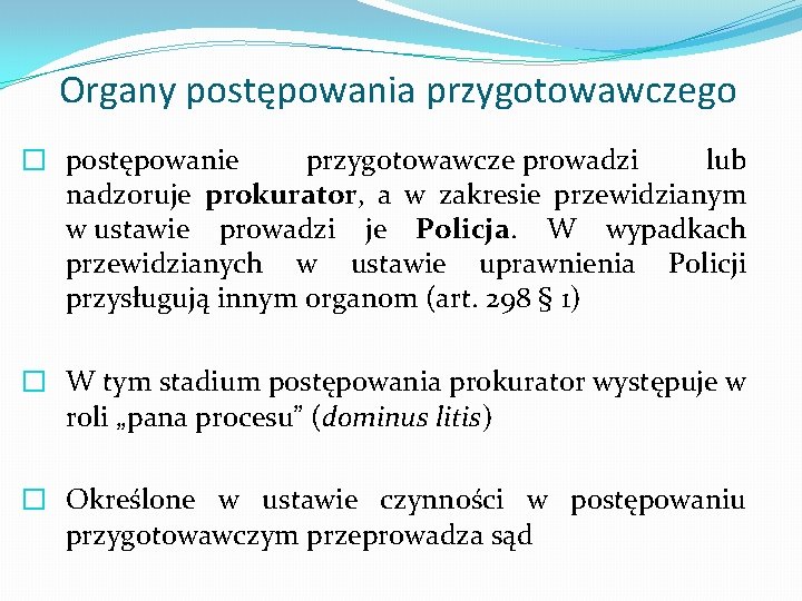 Organy postępowania przygotowawczego � postępowanie przygotowawcze prowadzi lub nadzoruje prokurator, a w zakresie przewidzianym