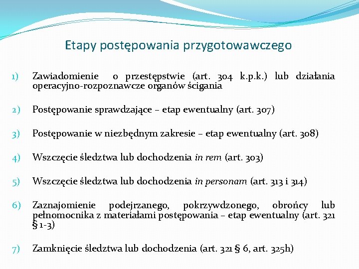 Etapy postępowania przygotowawczego 1) Zawiadomienie o przestępstwie (art. 304 k. p. k. ) lub