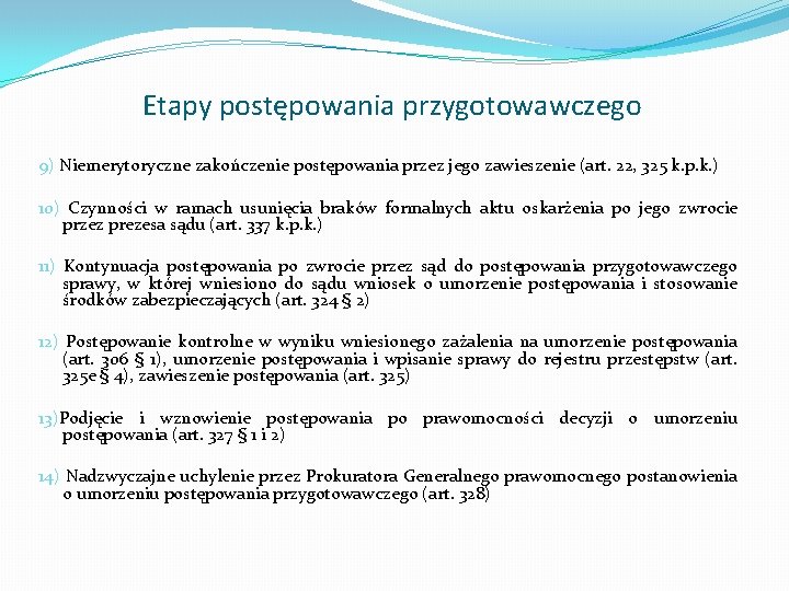 Etapy postępowania przygotowawczego 9) Niemerytoryczne zakończenie postępowania przez jego zawieszenie (art. 22, 325 k.